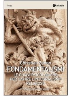 FONDAMENTALISMI. LE CHIAVI PSICOLOGICHE PER CAPIRE L'INTEGRALISMO RELIGIOSO