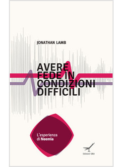 AVERE FEDE IN CONDIZIONI DIFFICILI. L'ESPERIENZA DI NEEMIA