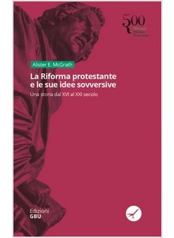 LA RIFORMA PROTESTANTE E LE SUE IDEE SOVVERSIVE UNA STORIA DAL XVI AL XXI SECOLO