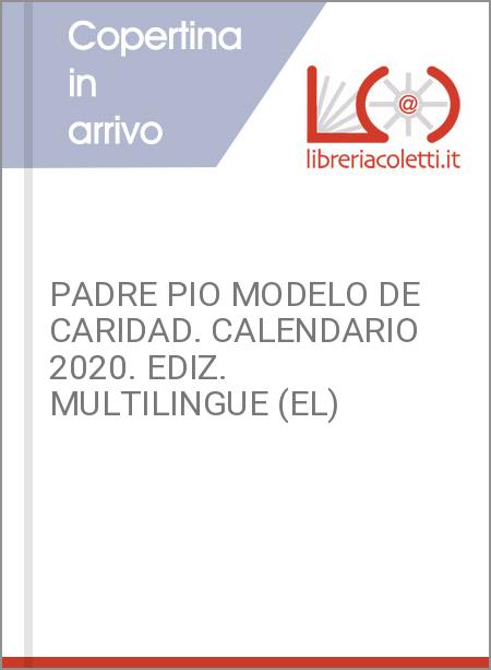 PADRE PIO MODELO DE CARIDAD. CALENDARIO 2020. EDIZ. MULTILINGUE (EL)