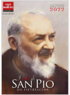 I VOLTI DI SAN PIO DA PIETRALCINA CALENDARIO 2022