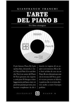 ARTE DEL PIANO B. UN LIBRO STRATEGICO (L')
