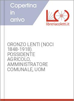 ORONZO LENTI (NOCI 1848-1918). POSSIDENTE AGRICOLO, AMMINISTRATORE COMUNALE, UOM