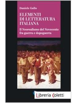 ELEMENTI DI LETTERATURA ITALIANA. IL NEOREALISMO DEL NOVECENTO FRA GUERRA E