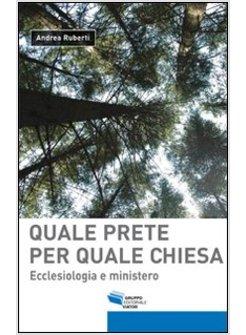 QUALE PRETE PER QUALE CHIESA. ECCLESIOLOGIA E MINISTERO