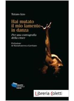 HAI MUTATO IL MIO LAMENTO IN DANZA PER UNA COREOGRAFIA DELLA CROCE