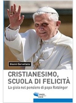 IL CRISTIANESIMO, SCUOLA DI FELICITA'. LA GIOIA NEL PENSIERO DI PAPA RATZINGER