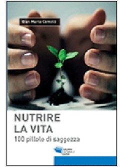NUTRIRE LA VITA. 100 PILLOLE DI SAGGEZZA