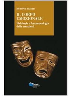 CORPO EMOZIONALE. FISIOLOGIA E FENOMENOLOGIA DELLE EMOZIONI (IL)