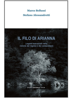 FILO DI ARIANNA. LEGAMI TRASVERSALI NELLA VISIONE DEL REGISTA E DEL COMPOSITORE 