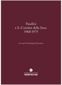 PASOLINI E IL «CORRIERE DELLA SERA» 1960-1975