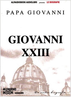 PAPA GIOVANNI XXIII - UN'AUDIOBIOGRAFIA. AUDIOLIBRO. CD AUDIO FORMATO MP3