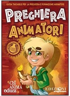 PREGHIERA ANIMATORI. GUIDA TASCABILE PER LA PREGHIERA DEGLI ANIMATORI