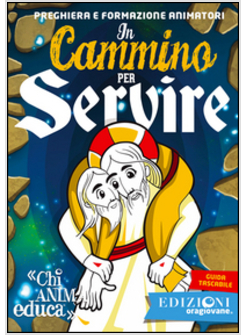 IN CAMMINO PER SERVIRE. PREGHIERA PER ANIMATORI