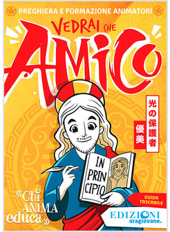 VEDRAI CHE AMICO. PREGHIERA E FORMAZIONE ANIMATORI