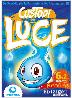 CUSTODI DELLA LUCE. SUSSIDIO DI FORMAZIONE PER ANIMATORI