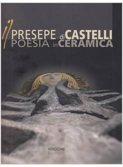 IL PRESEPE DI CASTELLI POESIA IN CERAMICA