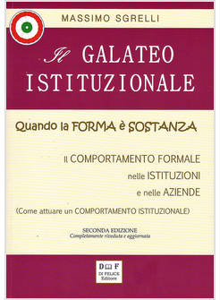 GALATEO ISTITUZIONALE. QUANDO LA FORMA E' SOSTANZA. IL COMPORTAMENTO FORMALE NEL