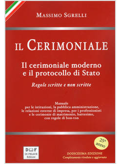 CERIMONIALE. IL CERIMONIALE MODERNO E IL PROTOCOLLO DI STATO. REGOLE SCRITTE E N