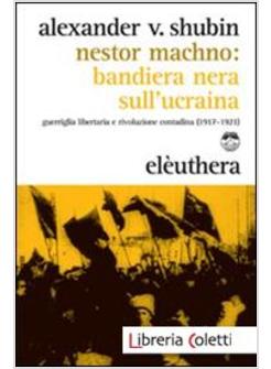 NESTOR MACHNO. BANDIERA NERA SULL'UCRAINA