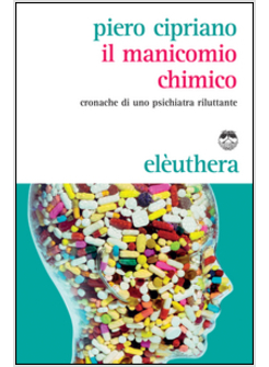 IL MANICOMIO CHIMICO. CRONACHE DI UNO PSICHIATRA RILUTTANTE