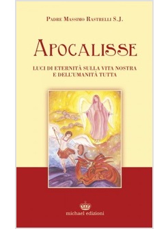 APOCALISSE. LUCI DI ETERNITA' SULLA VITA NOSTRA E DELL'UMANITA' TUTTA