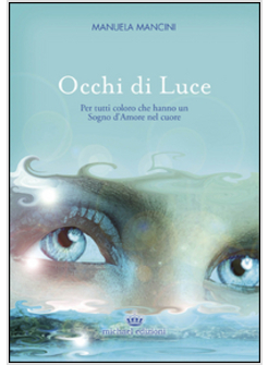 OCCHI DI LUCE. PER TUTTI COLORO CHE HANNO UN SOGNO D'AMORE NEL CUORE