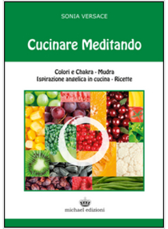 CUCINARE MEDITANDO. COLORI E CHAKRA. MUDRA. ISPIRAZIONE ANGELICA IN CUCINA. RICE