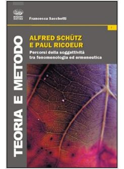 ALFRED SCHUTZ E PAUL RICOEUR. PERCORSI DELLA SOGGETTIVITA' TRA FENOMENOLOGIA ED 