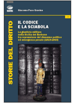 CODICE E LA SCIABOLA. LA GIUSTIZIA MILITARE NELLA SICILIA DEI BORBONE TRA REPRES