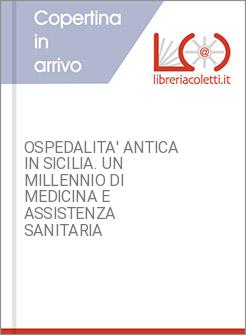 OSPEDALITA' ANTICA IN SICILIA. UN MILLENNIO DI MEDICINA E ASSISTENZA SANITARIA