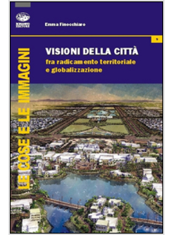 VISIONE DELLA CITTA'. FRA RADICAMENTO TERRITORIALE E GLOBALIZZAZIONE