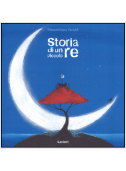 STORIA DI UN PICCOLO RE. EDIZ. A COLORI