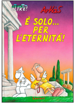 E SOLO... PER L'ETERNITA'! LA VITA... OLTRE!