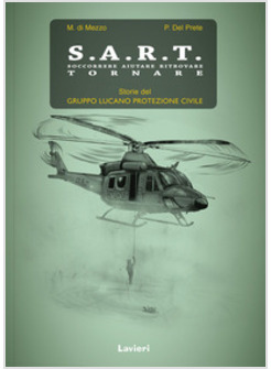 S.A.R.T. SOCCORRERE AIUTARE RITROVARE TORNARE. STORIE DEL GRUPPO LUCANO PROTEZIO