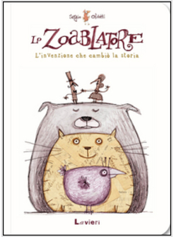 ZOABLATORE. L'INVENZIONE CHE CAMBIO' LA STORIA. EDIZ. A COLORI (LO)
