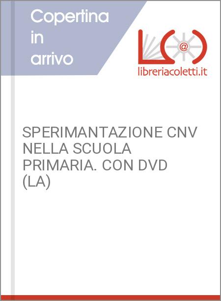 SPERIMANTAZIONE CNV NELLA SCUOLA PRIMARIA. CON DVD (LA)