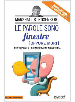 PAROLE SONO FINESTRE (OPPURE MURI). INTRODUZIONE ALLA COMUNICAZIONE NONVIOLENTA 