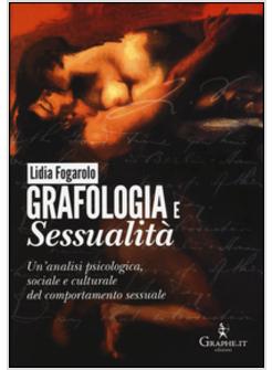 GRAFOLOGIA E SESSUALITA'. UN'ANALISI PSICOLOGICA, SOCIALE E CULTURALE