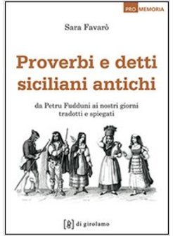 PROVERBI E DETTI SICILIANI ANTICHI. TRADOTTI E INTERPRETATI