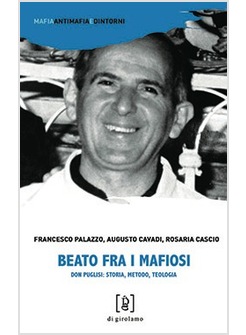 BEATO FRA I MAFIOSI. DON PUGLISI: STORIA, METODO, TEOLOGIA