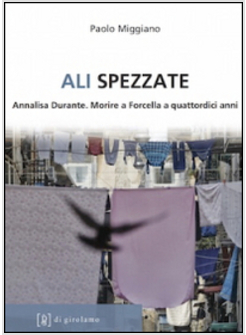 ALI SPEZZATE. ANNALISA DURANTE. MORIRE A FORCELLA A QUATTORDICI ANNI