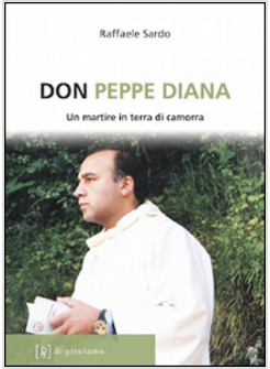 DON PEPPE DIANA. UN MARTIRE IN TERRA DI CAMORRA