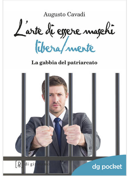 L'ARTE DI ESSERE MASCHI LIBERA/MENTE. LA GABBIA DEL PATRIARCATO