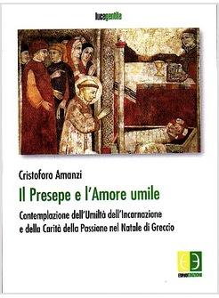 PRESEPE E L'AMORE UMILE CONTEMPLAZIONE DELL'UMILTA' DELL'INCARNAZIONE  