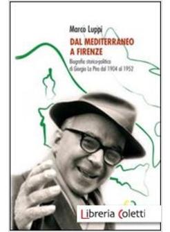 DAL MEDITERRANEO A FIRENZE. BIOGRAFIA STORICO-POLITICA DI GIORGIO LA PIRA