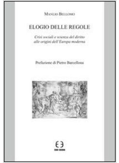 ELOGIO DELLE REGOLE CRISI SOCIALI E SCIENZA DEL DIRITTO ALLE ORIGINI DELL'EUROPA