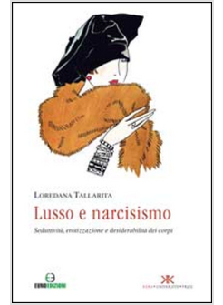 LUSSO E NARCISISMO. SEDUTTIVITA', EROTIZZAZIONE E DESIDERABILITA' DEI CORPI
