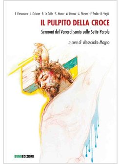 IL PULPITO DELLA CROCE. SERMONI DEL VENERDI' SANTO