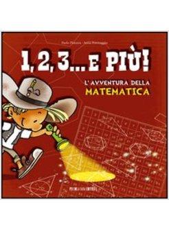 1 2 3 & PIU! L'AVVENTURA DELLA MATEMATICA